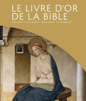 LE LIVRE D'OR DE LA BIBLE. ANCIEN TESTAMENT - NOUVEAU TESTAMENT
