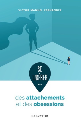 SE LIBERER DES ATTACHEMENTS ET DES OBSESSIONS