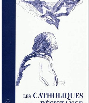 LES CATHOLIQUES DANS LA RESISTANCE