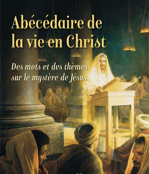 ABECEDAIRE DE LA VIE EN CHRIST - DES MOTS ET DES THEMES SUR LE MYSTERE DE JESUS