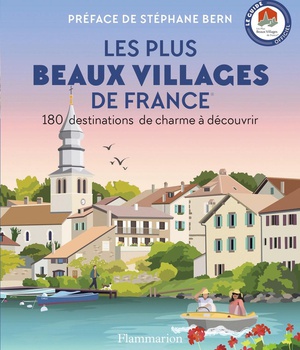 LES PLUS BEAUX VILLAGES DE FRANCE - 180 DESTINATIONS DE CHARME A DECOUVRIR