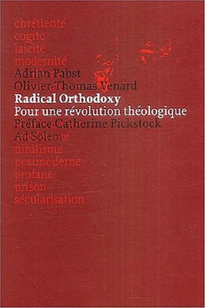 RADICAL ORTHODOXY - POUR UNE REVOLUTION THEOLOGIQUE