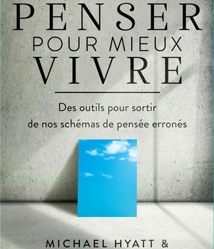 BIEN PENSER POUR MIEUX VIVRE - DES OUTILS POUR SORTIR DE NOS SCHEMAS DE PENSEE ERRONES