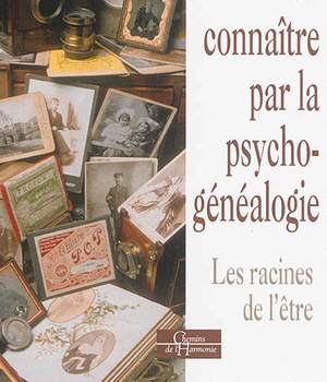 SE CONNAITRE PAR LA PSYCHOGENEALOGIE - LES RACINES DE L'ETRE