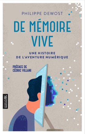 DE MEMOIRE VIVE - UNE HISTOIRE DE L AVENTURE NUMERIQUE