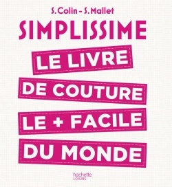 SIMPLISSIME COUTURE - LE LIVRE DE COUTURE LE PLUS FACILE DU MONDE