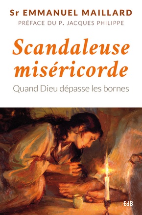 SCANDALEUSE MISERICORDE - QUAND DIEU DEPASSE LES BORNES
