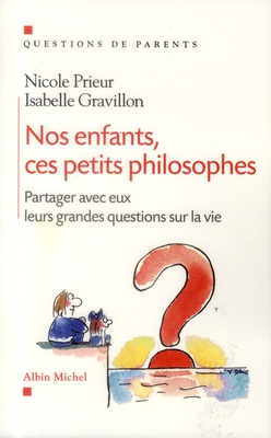 NOS ENFANTS, CES PETITS PHILOSOPHES - PARTAGER AVEC EUX LEURS GRANDES QUESTIONS SUR LA VIE
