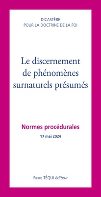 LE DISCERNEMENT DE PHENOMENES SURNATURELS PRESUMES - NORMES PROCEDURALES - 17 MAI 2024