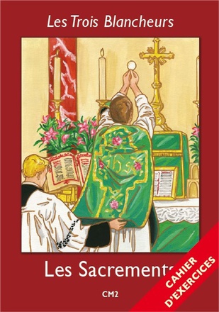 LES TROIS BLANCHEURS - V - LES TROIS BLANCHEURS - LES SACREMENTS - CAHIER D'EXERCICES - ANNEE V - AN
