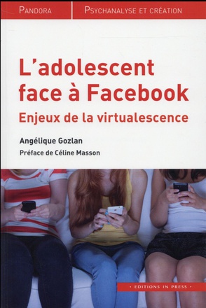 L'ADOLESCENT FACE A FACEBOOK - ENJEUX DE LA "VIRTUALESCENCE"