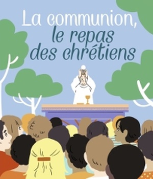 LA COMMUNION, LE REPAS DES CHRETIENS