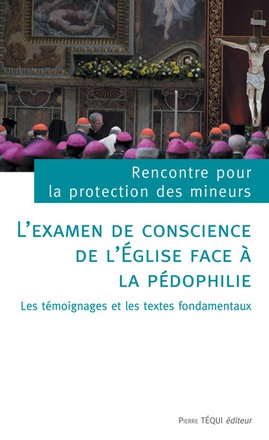 L'EXAMEN DE CONSCIENCE DE L'EGLISE FACE A LA PEDOPHILIE - LES TEMOIGNAGES ET LES TEXTES FONDAMENTAUX