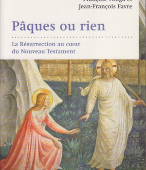 PAQUES OU RIEN : LA RESURRECTION AU COEUR DU NOUVEAU TESTAMENT