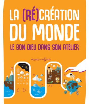 LA (RE)CREATION DU MONDE - LE BON DIEU DANS SON ATELIER