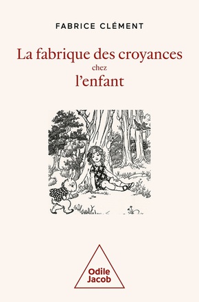 LA FABRIQUE DES CROYANCES CHEZ L'ENFANT