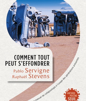 COMMENT TOUT PEUT S'EFFONDRER - PETIT MANUEL DE COLLAPSOLOGIE A L'USAGE DES GENERATIONS PRESENTES