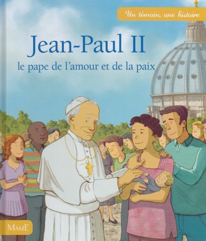 JEAN-PAUL II - LE PAPE DE L'AMOUR ET DE LA PAIX