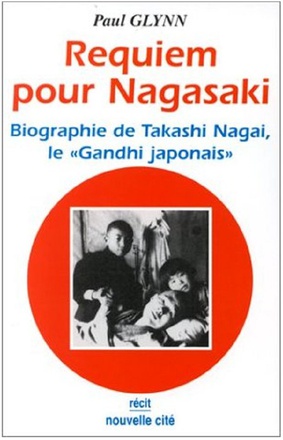 REQUIEM POUR NAGASAKI - BIOGRAPHIE DE TAKASHI NAGAI, LE "GANDHI JAPONAIS"