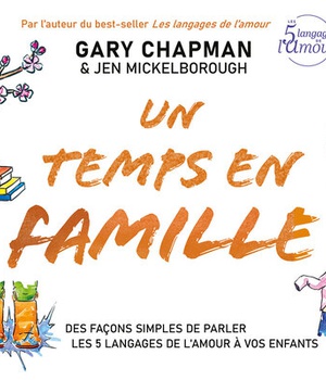 UN TEMPS EN FAMILLE - DES FACONS SIMPLES DE PARLER LES 5 LANGAGES DE L AMOUR A VOS ENFANTS