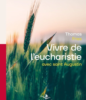 VIVRE DE L'EUCHARISTIE AVEC SAINT AUGUSTIN