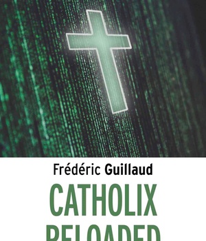CATHOLIX RELOADED - ESSAI SUR LA VERITE DU CHRISTIANISME