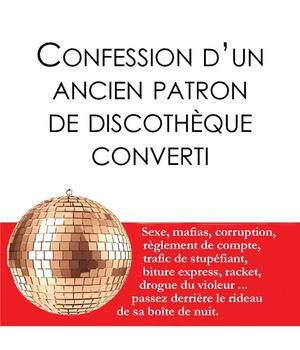 CONFESSION D'UN ANCIEN PATRON DE DISCOTHEQUE CONVERTI (L5012)