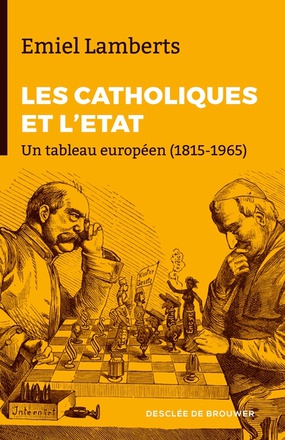 LES CATHOLIQUES ET L'ETAT - UN TABLEAU EUROPEEN (1815-1965)