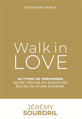 WALK IN LOVE TOME 3, 25 TYPES DE PERSONNES QUE L'ON TROUVE AU SEIN D'UNE EGLISE OU D'UNE DIVISION