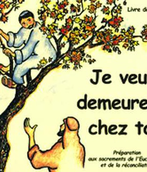 JE VEUX DEMEURER CHEZ TOI - LIVRE ENFANT - PREPARATION AUX SACREMENTS DE L'EUCHARISTIE ET DE LA RECO