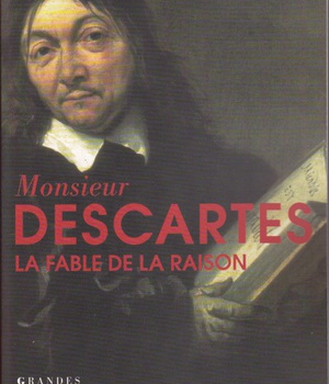 MONSIEUR DESCARTES - LA FABLE DE LA RAISON
