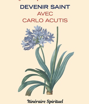 DEVENIR SAINT AVEC CARLO ACUTIS - ITINERAIRE SPIRITUEL