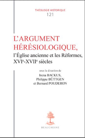 TH N121 - L'ARGUMENT HERESIOLOGIQUE, L'EGLISE ANCIENNE ET LES REFORMES XVIE-XVIIE SIECLES