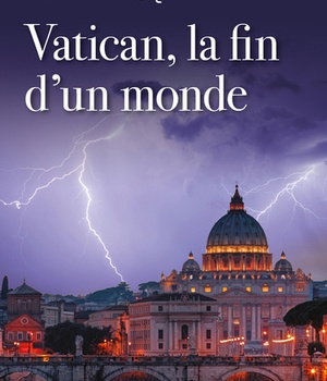VATICAN, LA FIN D'UN MONDE