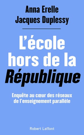 L'ECOLE HORS DE LA REPUBLIQUE - ENQUETE AU COEUR DES RESEAUX DE L'ENSEIGNEMENT PARALLELE