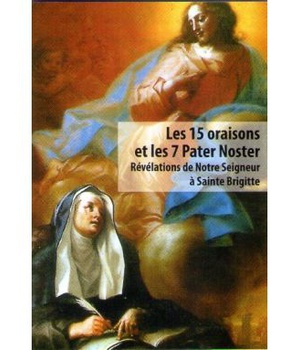 LES 15 ORAISONS ET LES 7 PATER NOSTER DE SAINTE BRIGITTE
