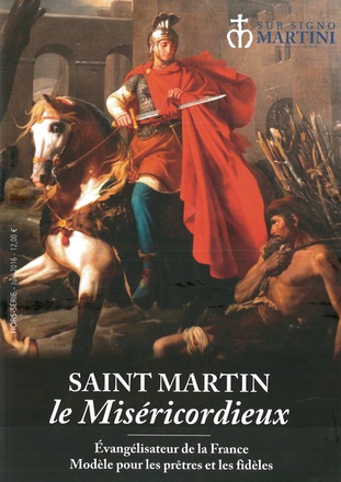 SAINT MARTIN LE MISERICORDIEUX - EVANGELISATEUR DE LA FRANCE - MODELE POUR LE PRETRES ET LES FIDELES