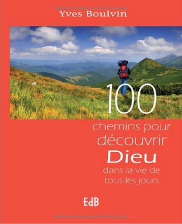 100 CHEMINS POUR DECOUVRIR DIEU DANS LA VIE DE TOUS LES JOURS