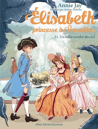 ELISABETH, PRINCESSE A VERSAILLES - ELISABETH T21 UN BEBE TOMBE DU CIEL