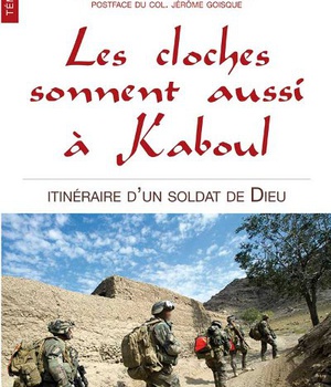 LES CLOCHES SONNENT AUSSI A KABOUL - ITINERAIRE D'UN SOLDAT DE DIEU PREFACE DE MGR PATRICK LE GAL