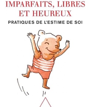 IMPARFAITS, LIBRES ET HEUREUX - PRATIQUES DE L'ESTIME DE SOI