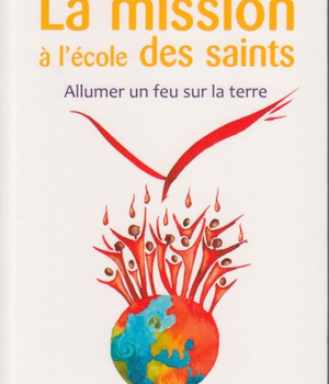 LA MISSION A L'ECOLE DES SAINTS - ALLUMER UN FEU SUR LA TERRE