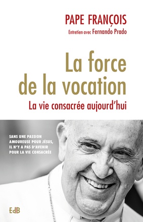 LA FORCE DE LA VOCATION - LA VIE CONSACREE AUJOURDHUI