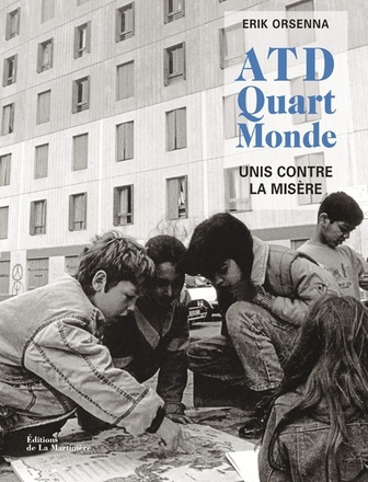 ATD QUART MONDE - 60 ANS DE COMBAT EN PHOTOS, UNIS CONTRE LA MISERE