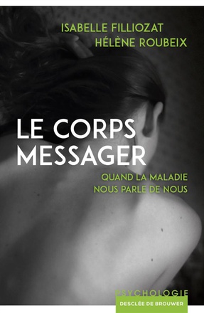 LE CORPS MESSAGER - QUAND LA MALADIE NOUS PARLE DE NOUS