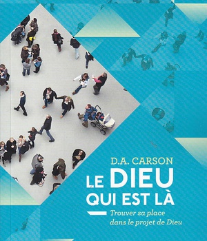 LE DIEU QUI EST LA - TROUVER SA PLACE DANS LE PROJET DE DIEU