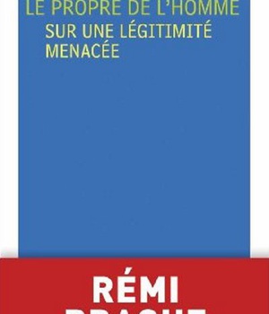 LE PROPRE DE L'HOMME - SUR UNE LEGITIMITE MENACEE