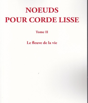 NOEUDS POUR CORDE LISSE - TOME II - LE FLEUVE DE LA VIE