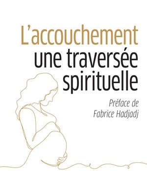 ACCOUCHEMENT, UNE TRAVERSEE SPIRITUELLE (L')