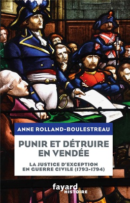 PUNIR ET DETRUIRE EN VENDEE MILITAIRE - LA JUSTICE D'EXCEPTION EN GUERRE CIVILE (1793-1794)
